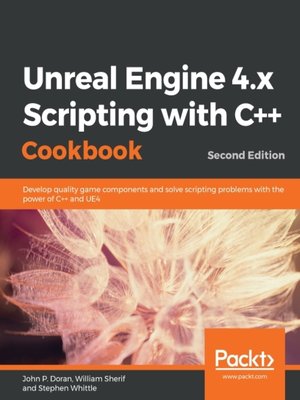 cover image of Unreal Engine 4.x Scripting with C++ Cookbook